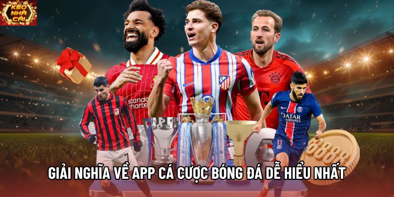 Giải nghĩa về app cá cược bóng đá dễ hiểu nhất