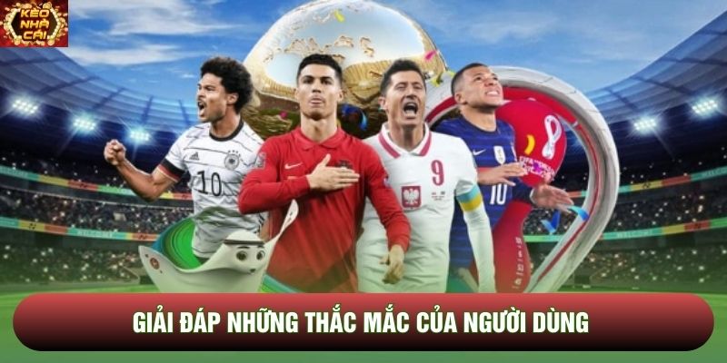Giải đáp những thắc mắc của người dùng